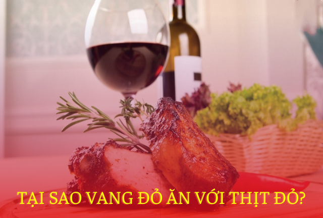 Rượu vang uống với gì? Tại sao vang đỏ ăn với thịt đỏ?